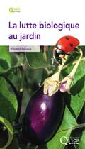 Couverture du livre « La lutte biologique au jardin » de Vincent Albouy aux éditions Quae