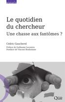 Couverture du livre « Le quotidien du chercheur ; une chasse aux fantômes ? » de Cedric Gaucherel aux éditions Quae