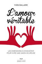 Couverture du livre « L'amour véritable » de Yvon Dallaire aux éditions Quebec Livres