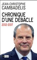 Couverture du livre « Chronique d'une débacle » de Jean-Christophe Cambadelis aux éditions Archipel