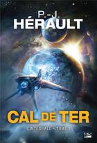 Couverture du livre « Cal de Ter : Intégrale vol.1 : Tomes 1 à 3 » de Paul-Jean Herault aux éditions Bragelonne