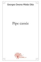 Couverture du livre « Pipe cassée » de Georges Owona Mbida Otto aux éditions Edilivre