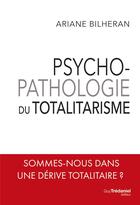 Couverture du livre « Psychopathologie du totalitarisme » de Ariane Bilheran aux éditions Guy Trédaniel