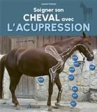 Couverture du livre « Soigner son cheval avec l'acupression » de Lisbeth Traffelet aux éditions Artemis