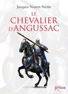 Couverture du livre « Le Chevalier d'Angussac » de Jacques Noirot-Nerin aux éditions Persee