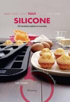 Couverture du livre « Tout silicone ; 30 recettes salées et sucrés » de Julie Schwob aux éditions Minerva