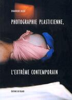 Couverture du livre « Photographie plasticienne extreme contemporain » de Dominique Baqué aux éditions Le Regard