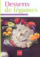 Couverture du livre « Desserts de legumes ; 125 desserts pour manger les legumes autrement » de Elisabeth Schafer et Jeannette Miller aux éditions La Plage