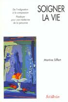 Couverture du livre « Soigner la vie ; de l'indignation à la compassion » de Siffert aux éditions Seli Arslan
