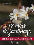 Couverture du livre « 12 mois de jardinage : comment gérer les plantes du jardin en toutes saisons » de Griselda Kerr aux éditions Ysec