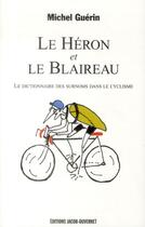 Couverture du livre « Le héron et le blaireau ; le dictionnaire des surnoms dans le cyclisme » de Michel Guerin aux éditions Jacob-duvernet