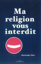 Couverture du livre « Ma religion vous interdit » de Christophe Voltz aux éditions Do Bentzinger