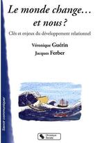 Couverture du livre « Le monde change... et nous ? clés et enjeux du développement relationnel » de Ferber/Guerin aux éditions Chronique Sociale