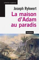 Couverture du livre « La maison d'Adam au paradis » de Joseph Rykwert aux éditions Parentheses
