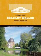 Couverture du livre « Le tour du Brabant wallon ; 21 promenades à la découverte du patrimoine » de Nathalie Demain aux éditions Lannoo