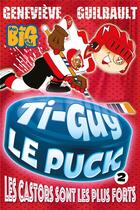 Couverture du livre « Ti-Guy Le Puck t.2 : les castors sont les plus forts » de Genevieve Guilbault aux éditions Kennes Editions