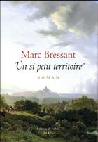 Couverture du livre « Un si petit territoire » de Marc Bressant aux éditions Fallois