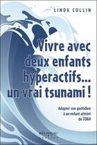 Couverture du livre « Vivre avec deux enfants hyperactifs... un vrai tsunami ! » de Linda Collin aux éditions Beliveau