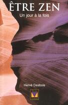 Couverture du livre « Etre zen un jour a la fois » de Herve Desbois aux éditions Modus Vivendi