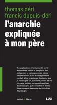 Couverture du livre « L'anarchie expliquée à mon père » de Francis Dupuis-Deri aux éditions Lux Canada