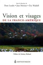 Couverture du livre « Vision et visages de la Franco-Amérique » de Dean Louder et Eric Waddell et Jean Morisset aux éditions Pu Du Septentrion