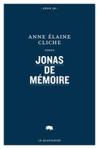 Couverture du livre « Jonas de memoire » de Anne-Elaine Cliche aux éditions Le Quartanier