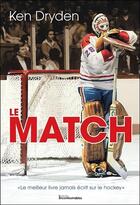 Couverture du livre « Le match ; le meilleur livre jamais écrit sur le hockey » de Ken Dryden aux éditions Ada