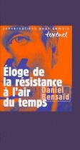 Couverture du livre « Éloge de la résistance à l'air du temps » de Daniel Bensaid aux éditions Textuel