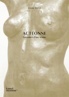 Couverture du livre « Actéonne : naissance d'une statue » de Jeanne Barral aux éditions Galerie Kamel Mennour