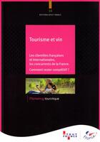 Couverture du livre « Tourisme et vin ; les clientèles françaises et internationales, les concurrents de la France ; comment rester compétitif ? » de  aux éditions Atout France