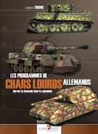 Couverture du livre « Les programmes de chars lourds allemands durant la Seconde Guerre mondiale » de Laurent Tirone aux éditions Caraktere