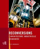 Couverture du livre « Reconversions ; l'architecture industrielle réinventée » de Emmanuelle Real aux éditions Point De Vues