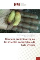 Couverture du livre « Donnees preliminaires sur les insectes comestibles de cote d'Ivoire » de San-Whouly Ouali-N'Goran aux éditions Editions Universitaires Europeennes