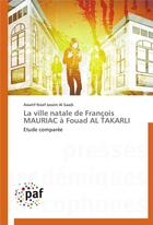 Couverture du livre « La ville natale de francois mauriac a fouad al takarli » de Al Saadi-A aux éditions Presses Academiques Francophones