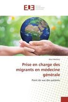 Couverture du livre « Prise en charge des migrants en médecine générale : Point de vue des patients » de Alice Mathieu aux éditions Editions Universitaires Europeennes