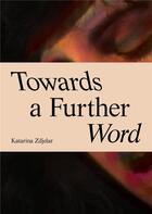 Couverture du livre « Katarina zdjelar towards a further word /anglais/allemand » de Zdjelar Katarina aux éditions Spector Books