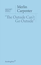 Couverture du livre « The outside can't go outside » de Merlin Carpenter aux éditions Sternberg Press