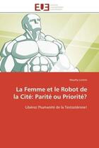 Couverture du livre « La femme et le robot de la cite: parite ou priorite? » de Lorone-M aux éditions Editions Universitaires Europeennes