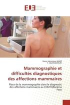 Couverture du livre « Mammographie et difficultes diagnostiques des affections mammaires - place de la mammographie dans l » de Mare/Bamouni aux éditions Editions Universitaires Europeennes