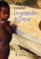 Couverture du livre « Les sentinelles de l espoir » de Eric Anthal aux éditions Sydney Laurent