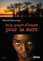 Couverture du livre « Sale quart d'heure pour la mort » de Karine Gournay aux éditions Evidence Editions