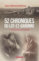 Couverture du livre « 52 chroniques du Lot-et-Garonne: l'histoire revisitée » de Jean-Michel Delmas aux éditions Geste