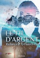 Couverture du livre « Le fil d'argent » de Rebecca Greenberg aux éditions Bookelis