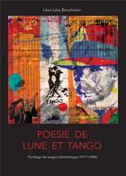 Couverture du livre « Poésie de lune et tango : florilège de tangos d'anthologie (1917 - 1980) » de Leon Levy-Bencheton aux éditions Bookelis
