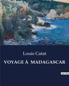 Couverture du livre « VOYAGE À MADAGASCAR » de Catat Louis aux éditions Culturea