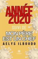 Couverture du livre « Année 2020 suivi de mon père est un chef » de Aelys Ilboudo aux éditions Le Lys Bleu