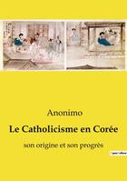 Couverture du livre « Catholicisme en coree - son origine et son progres » de Anonimo aux éditions Culturea