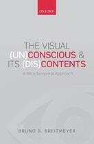 Couverture du livre « The Visual (Un)Conscious and Its (Dis)Contents: A microtemporal approa » de Breitmeyer Bruno G aux éditions Oup Oxford