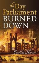 Couverture du livre « The Day Parliament Burned Down » de Shenton Caroline aux éditions Oup Oxford