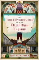 Couverture du livre « The Time Traveler's Guide to Elizabethan England » de Mortimer Ian aux éditions Penguin Group Us